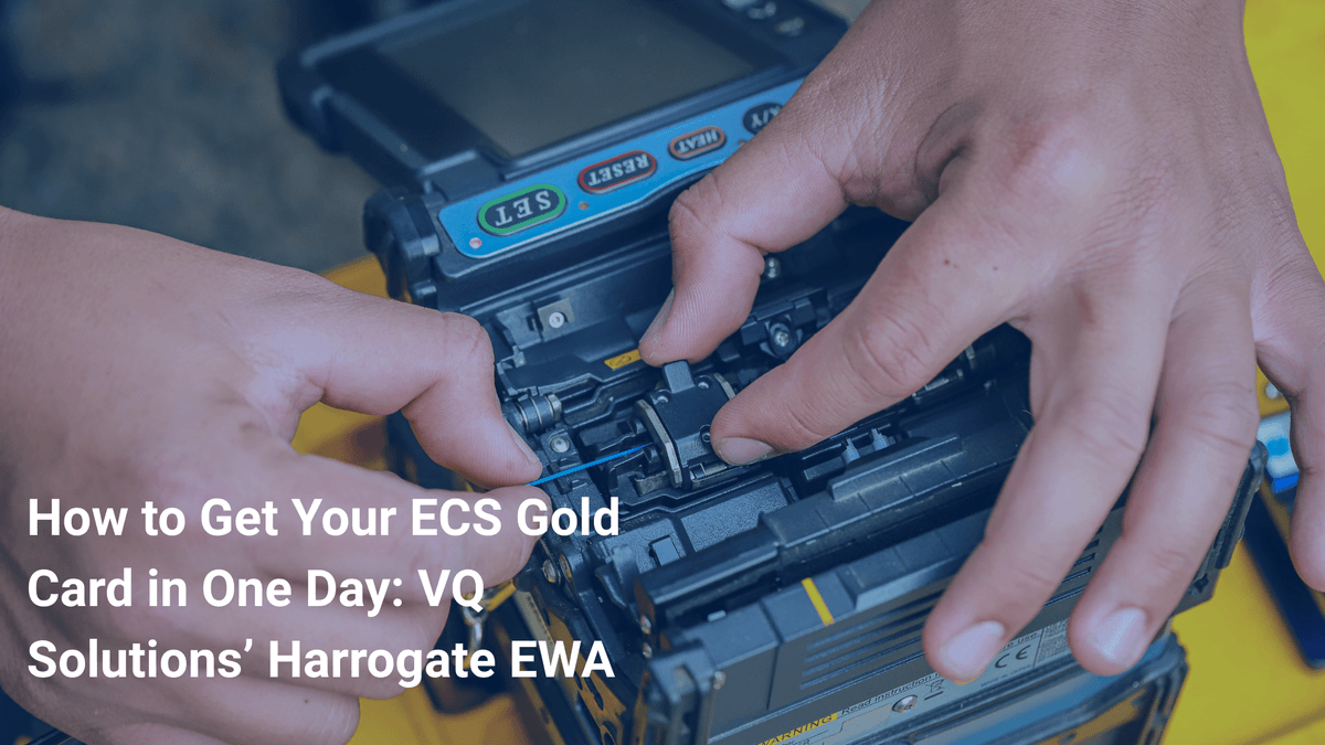 How to Get Your ECS Gold Card in One Day: VQ Solutions' Harrogate EWA